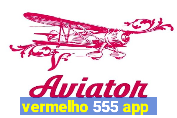 vermelho 555 app