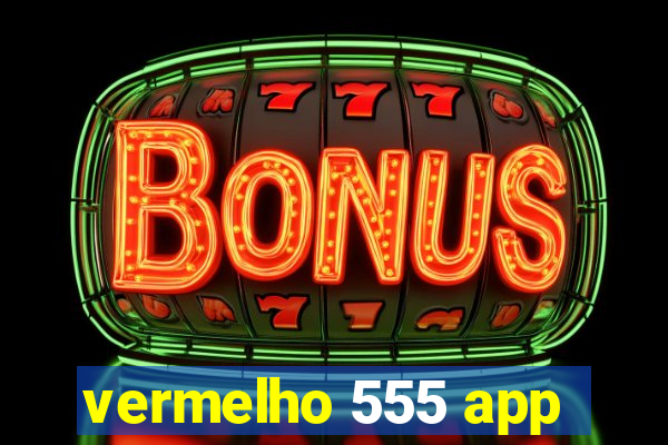 vermelho 555 app