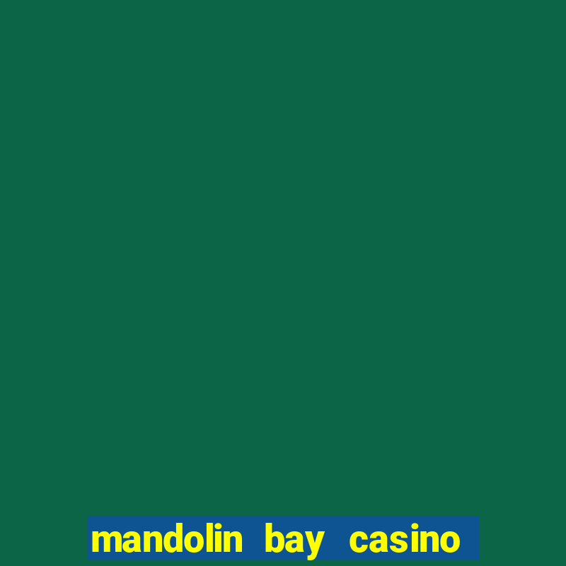 mandolin bay casino las vegas