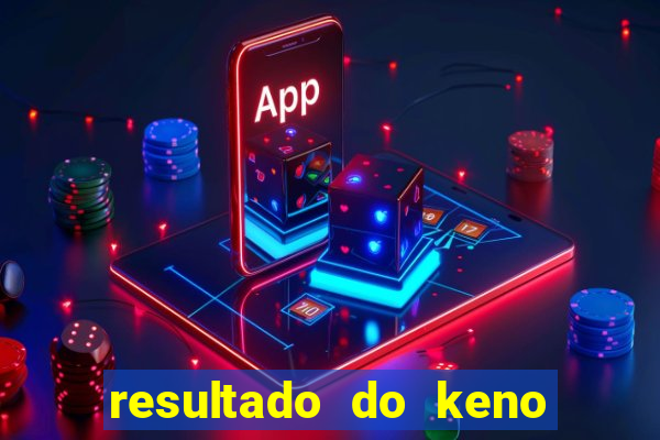 resultado do keno ao vivo