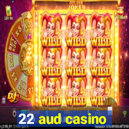 22 aud casino