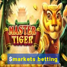 $markets betting