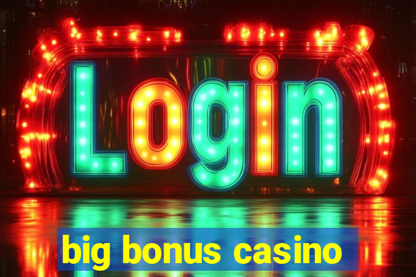 big bonus casino