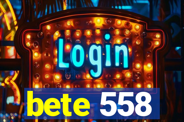 bete 558