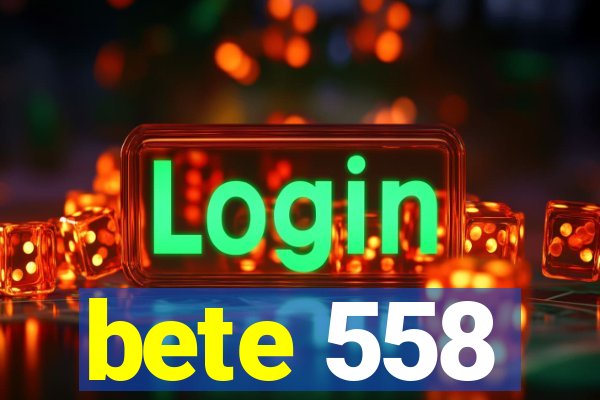 bete 558