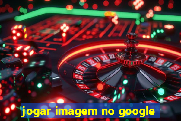 jogar imagem no google