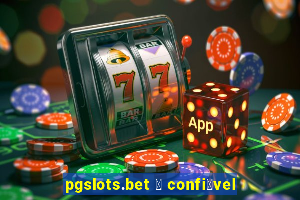 pgslots.bet 茅 confi谩vel