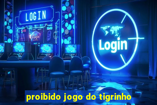 proibido jogo do tigrinho