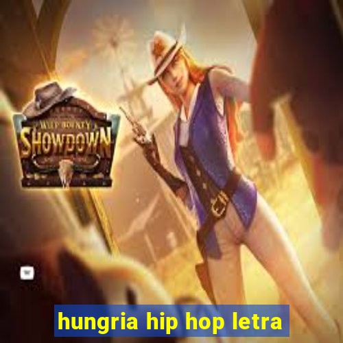 hungria hip hop letra