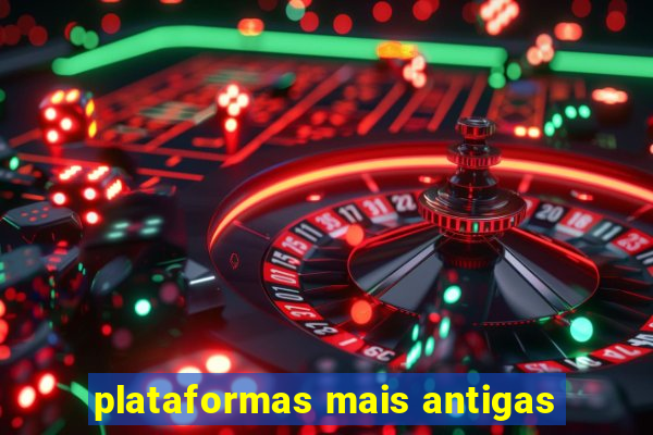 plataformas mais antigas