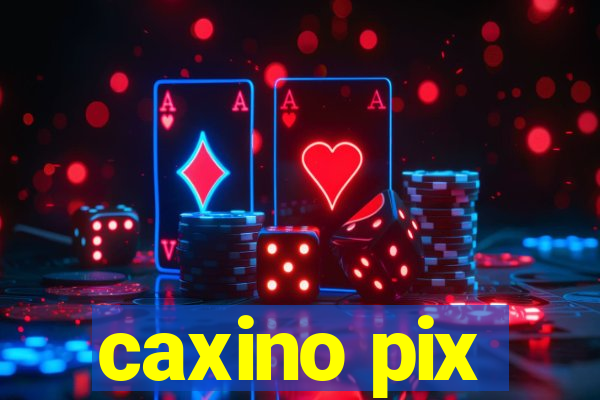 caxino pix