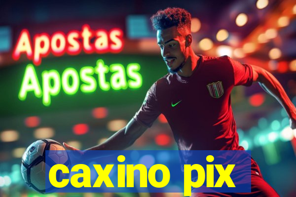 caxino pix