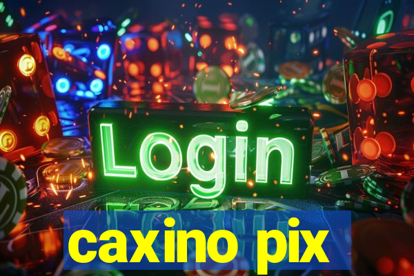 caxino pix