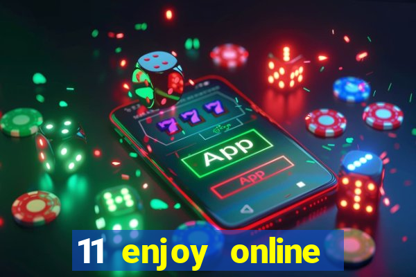 11 enjoy online casino malaysia