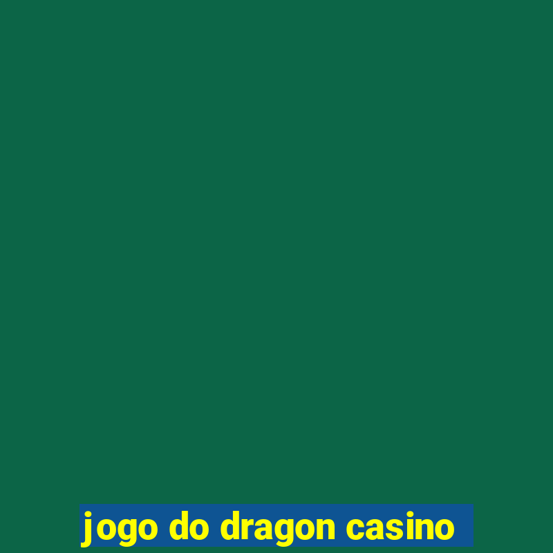 jogo do dragon casino