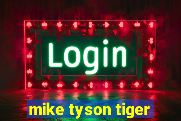 mike tyson tiger