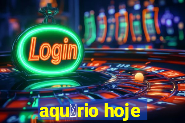 aqu谩rio hoje