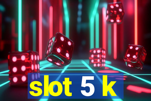 slot 5 k