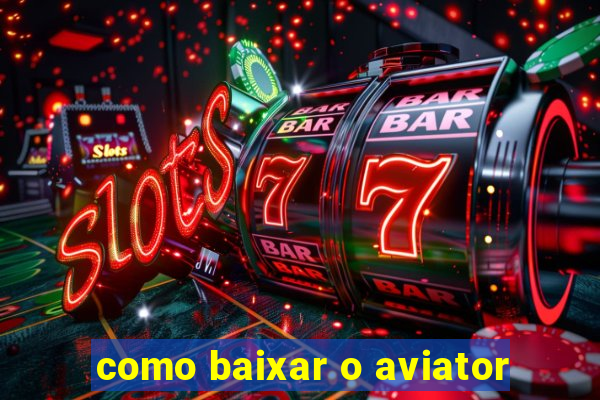 como baixar o aviator