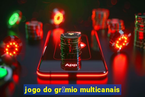 jogo do gr锚mio multicanais