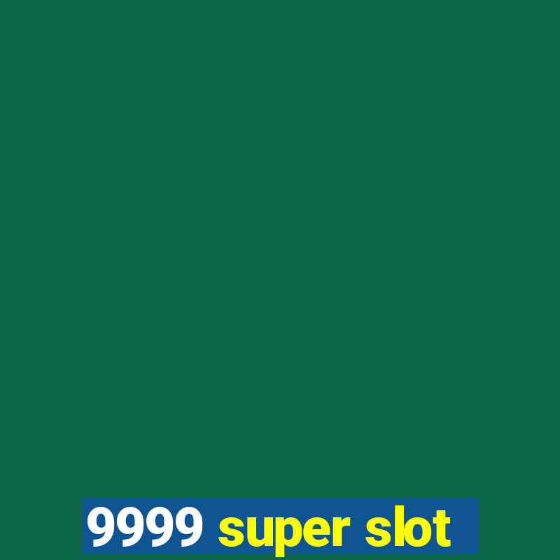 9999 super slot