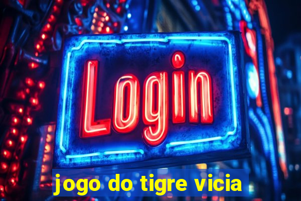 jogo do tigre vicia