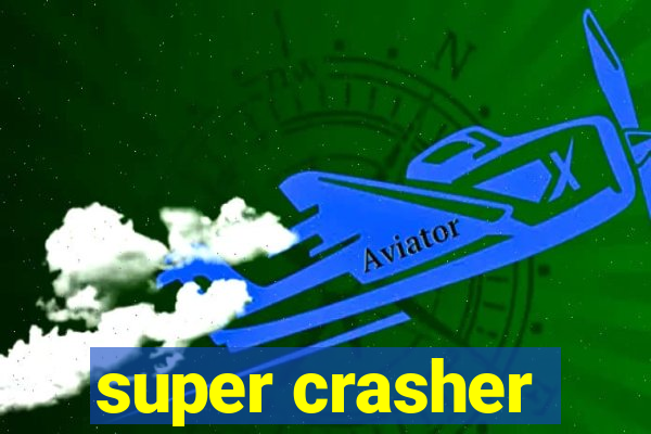 super crasher