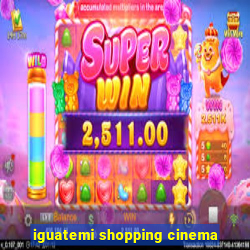 iguatemi shopping cinema