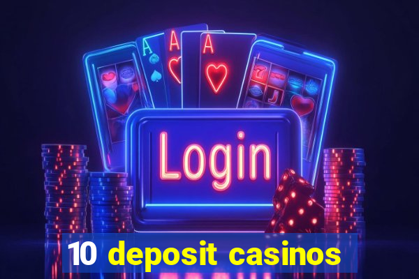 10 deposit casinos