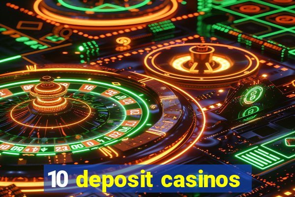 10 deposit casinos