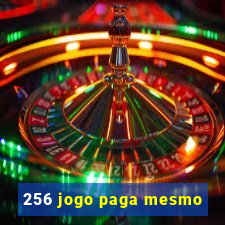 256 jogo paga mesmo