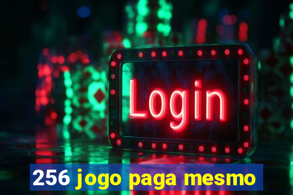 256 jogo paga mesmo