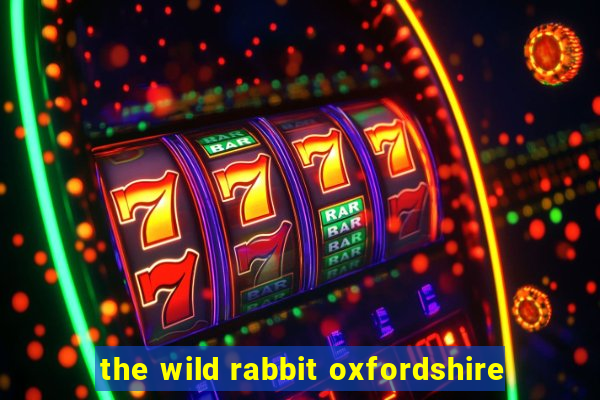 the wild rabbit oxfordshire