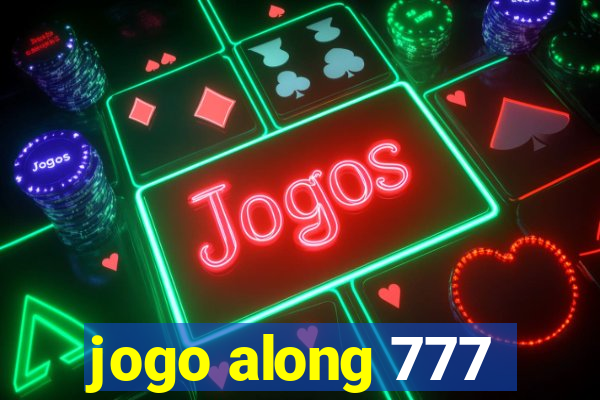 jogo along 777