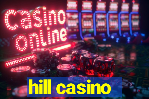 hill casino