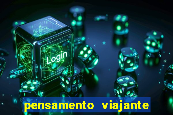 pensamento viajante para whatsapp baixar