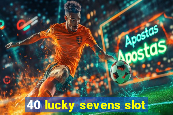 40 lucky sevens slot