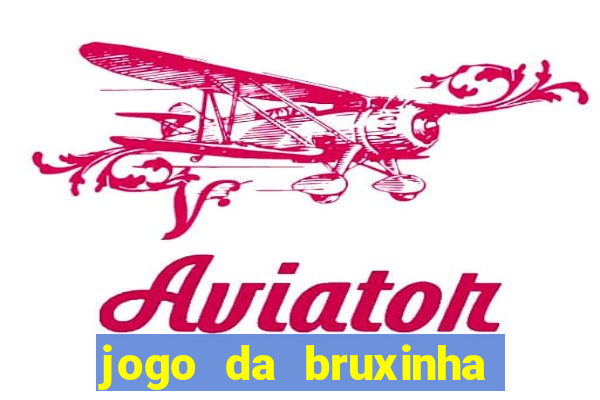 jogo da bruxinha que ganha dinheiro