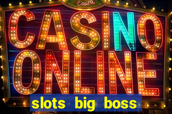 slots big boss paga mesmo