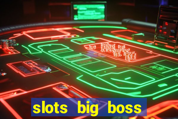 slots big boss paga mesmo