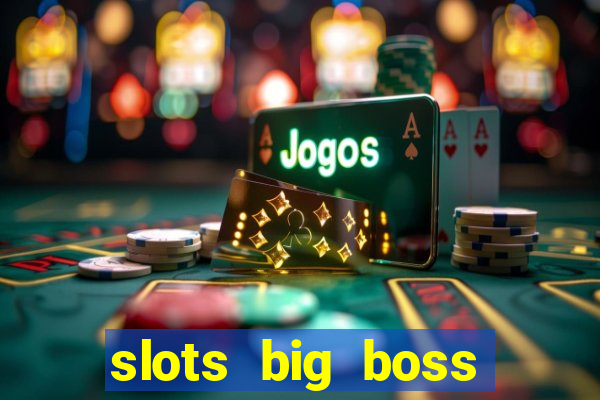 slots big boss paga mesmo