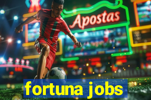 fortuna jobs