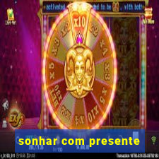 sonhar com presente