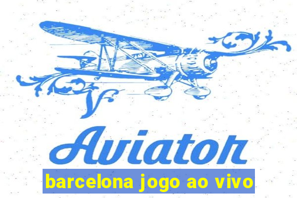 barcelona jogo ao vivo