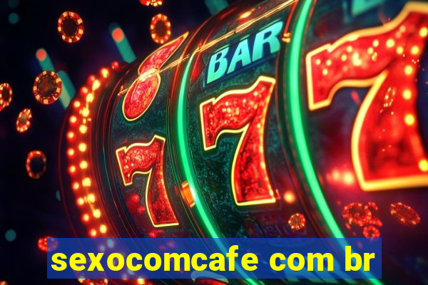 sexocomcafe com br