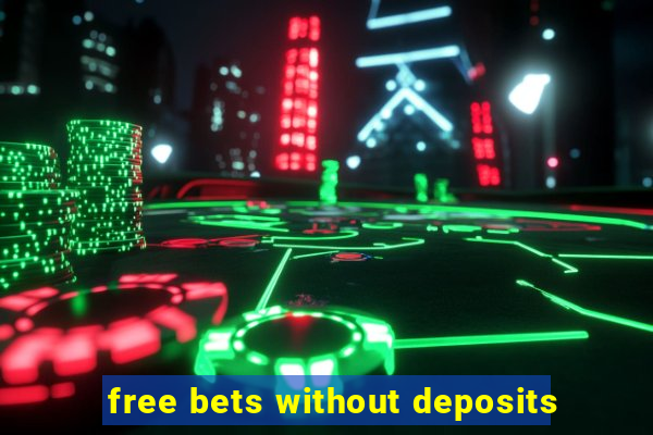 free bets without deposits