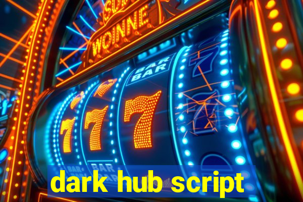 dark hub script