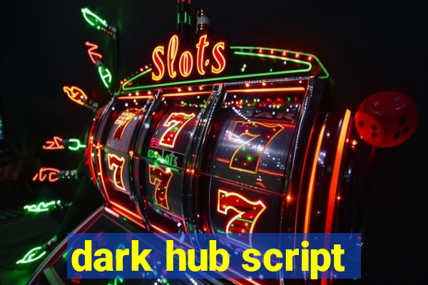 dark hub script