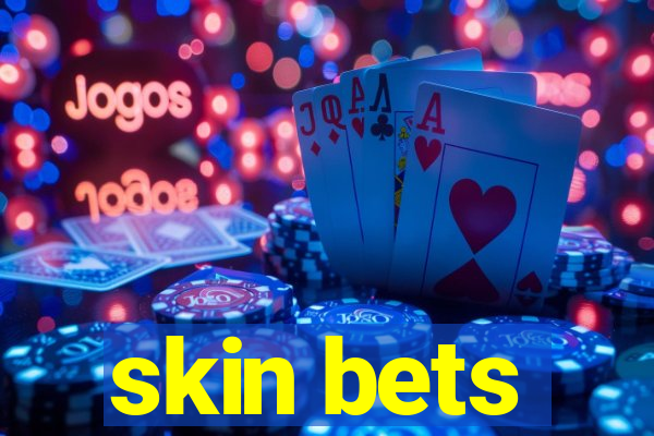 skin bets