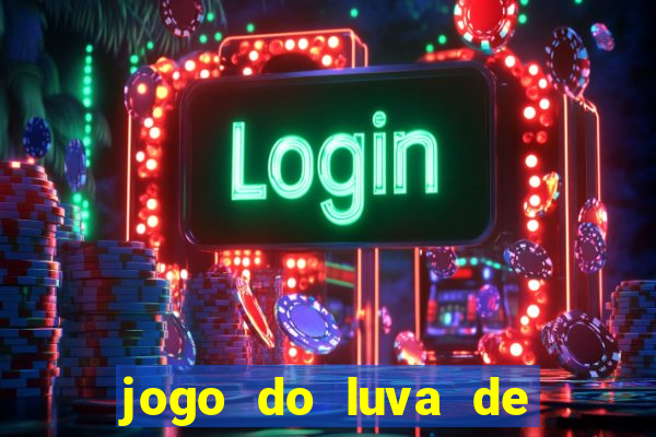 jogo do luva de pedreiro bet